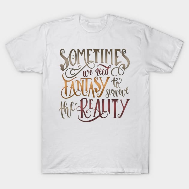 SOMETIMES WE NEED FANTASY (WHITE) T-Shirt by Catarinabookdesigns